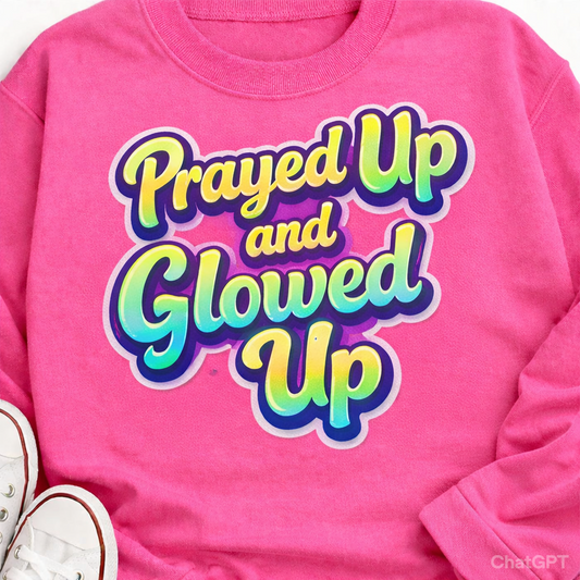 Prayed up and Glowed up sweatshirt