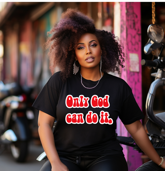 Only God can do it Tee
